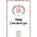 50 Things I love about you: What I love about you book written by me, gift for husband, wife, boyfriend, girlfriend, friends or family