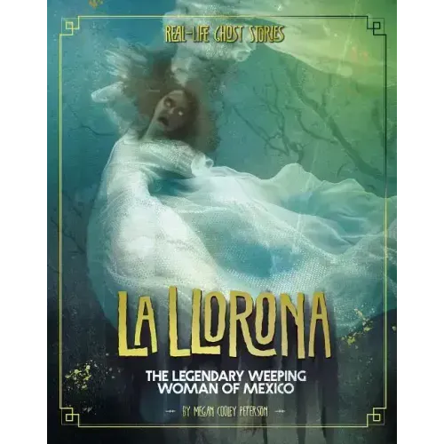 La Llorona: The Legendary Weeping Woman of Mexico