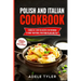 Polish And Italian Cookbook: 2 Books In 1: Over 150 Recipes For Preparing At Home Traditional Food From Poland And Italy