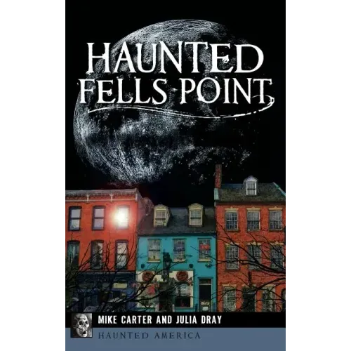 Haunted Fells Point: Ghosts of Baltimore's Waterfront