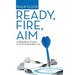 Ready, Fire, Aim: A Relentless Pursuit to Find Sustainable Joy