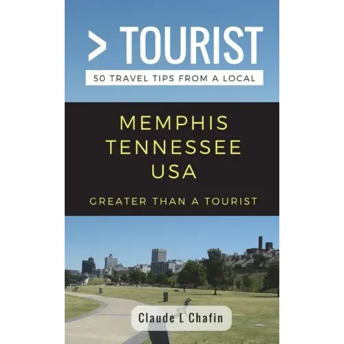 Greater Than a Tourist- Memphis Tennessee USA: 50 Travel Tips from a Local