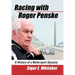 Racing with Roger Penske: A History of a Motorsport Dynasty