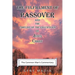 The Fulfillment of Passover: And the Timeline of the Crucifixion of Jesus Christ