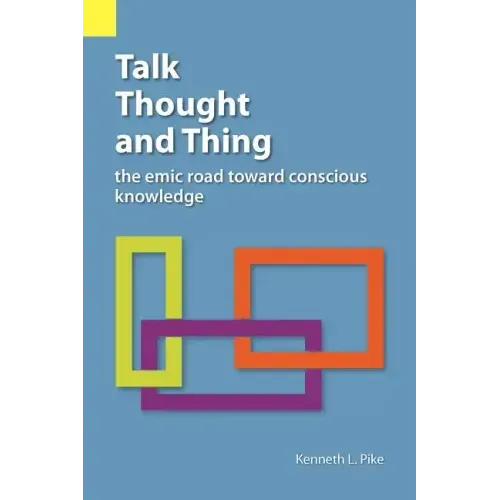 Talk, Thought, and Thing: The Emic Road Toward Conscious Knowledge