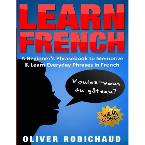 Learn French: A Beginner's Phrasebook to Memorize & Learn Everyday Phrases in French