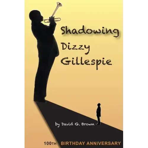 Shadowing Dizzy Gillespie: 100th Birthday Anniversary (B&W Edition)