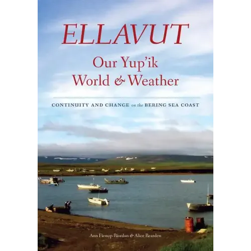 Ellavut / Our Yup'ik World and Weather: Continuity and Change on the Bering Sea Coast