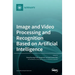 Image and Video Processing and Recognition Based on Artificial Intelligence