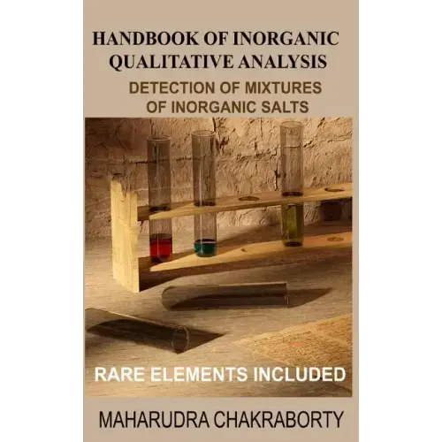 Handbook of Inorganic Qualitative Analysis: A Step by Step Guide for Detection of Mixtures of Inorganic Salts, Rare Elements Included