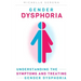 Gender Dysphoria: Understanding the Symptoms and Treating Gender Dysphoria