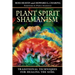 Plant Spirit Shamanism: Traditional Techniques for Healing the Soul