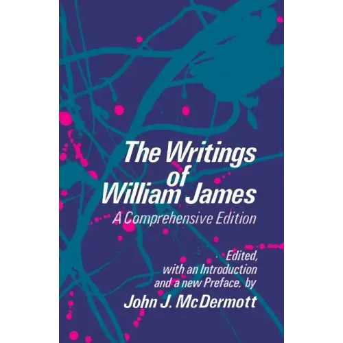 The Writings of William James: A Comprehensive Edition