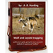 Wolf and Coyote Trapping.Guide, giving the most successful methods of experience