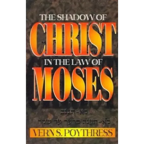 The Shadow of Christ in the Law of Moses