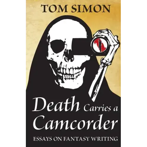 Death Carries a Camcorder: Essays on fantasy writing