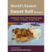 World's Easiest Sweet Roll Recipes (No Mixer... No-Kneading... No Yeast Proofing): From the Kitchen of Artisan Bread with Steve