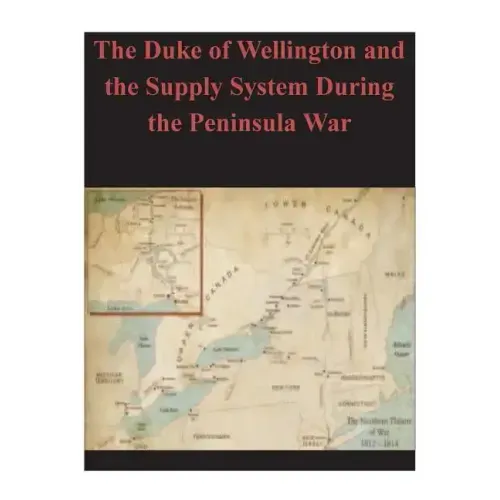 The Duke of Wellington and the Supply System During the Peninsula War