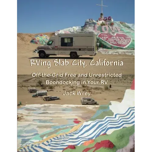RVing Slab City, California: Off-the-Grid Free and Unrestricted Boondocking in Your RV