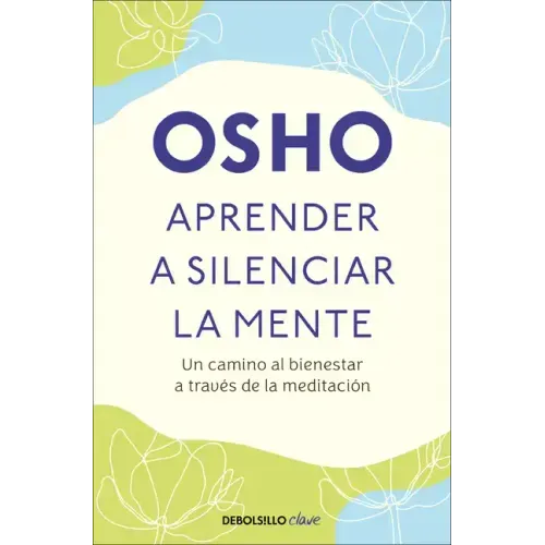 Aprender a Silenciar La Mente: Un Camino Al Bienestar a Través de la Meditación / Learning to Silence the Mind. Wellness Through Meditation