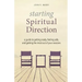 Starting Spiritual Direction: A Guide to Getting Ready, Feeling Safe, and Getting the Most Out of Your Sessions