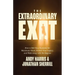 The Extraordinary Exit: How to Sell Your Business for Maximum Value, Protect Your Legacy, and Walk Away with No Regrets
