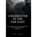 A Barrister in the Far East - Duncan McNeill: Memoirs of Extraterritoriality in China, Hong Kong and Japan (1891-1926)