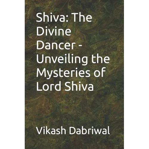 Shiva: The Divine Dancer - Unveiling the Mysteries of Lord Shiva