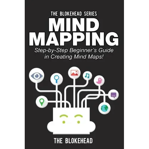 Mind Mapping: Step-by-Step Beginner's Guide in Creating Mind Maps!