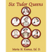 Six Tudor Queens