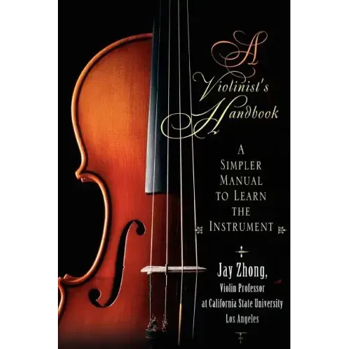A Violinist's Handbook: A Simpler Manual to Learn the Instrument