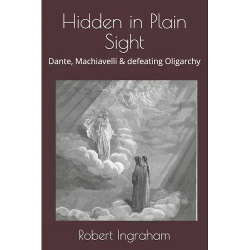 Hidden in Plain Sight: Dante, Machiavelli & defeating Oligarchy