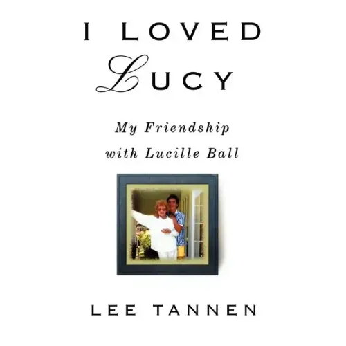 I Loved Lucy: My Friendship with Lucille Ball