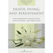Death, Dying, and Bereavement: Contemporary Perspectives, Institutions, and Practices