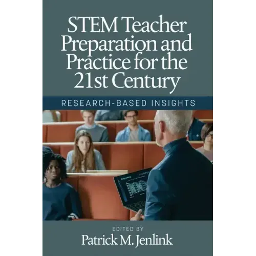 STEM Teacher Preparation and Practice for the 21st Century: Research-Based Insights