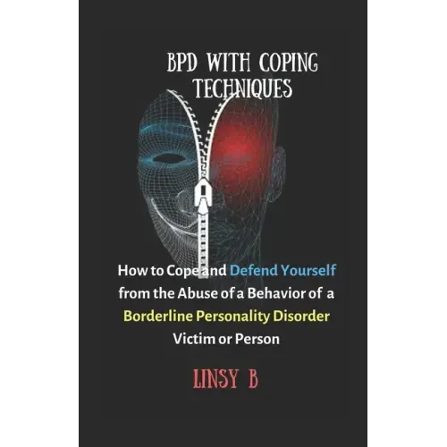 BPD With Coping Techniques: How to Cope and Defend Yourself from the Abuse of a Behavior of Borderline Personality Disorder Victim or Person