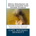Devil Dolphins of Silver Lagoon and Other Stories: Adventures of a Reluctant Photographer's Assistant