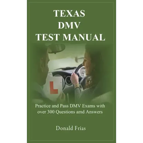 Texas DMV Test Manual: Practice and Pass DMV Exams with over 300 Questions and Answers