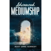 Advanced Mediumship: A Masterful Guide for the Practicing Medium