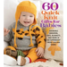 60 Quick Knit Gifts for Babies: Adorable Sweaters, Hats, Blankets, and More in 220 Superwash(r) from Cascade Yarns(r)