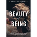 The Beauty of Being: Strive Less and Live More with God as Your Guide