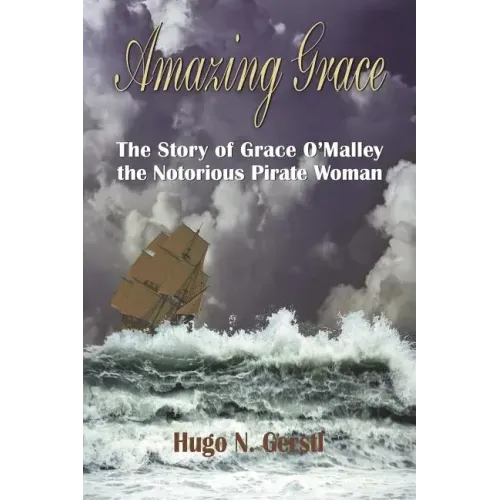 Amazing Grace: The Story of Grace O'Malley the Notorious Pirate Woman