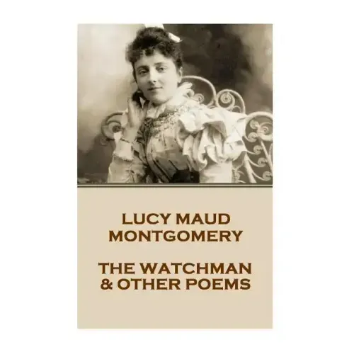 Lucy Montgomery - The Watchman & Other Poems