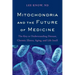 Mitochondria and the Future of Medicine: The Key to Understanding Disease, Chronic Illness, Aging, and Life Itself