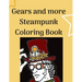 Gears and more Steampunk Coloring Book: Fun and relaxing Steam Punk coloring book for you. A collection of Guys and Girls in futuristic and retro scen