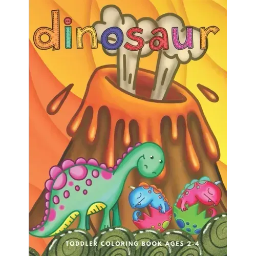 Dinosaur Toddler Coloring Book Ages 2-4: Preschooler Age Kids First Big Book of Dinosaurs to Color