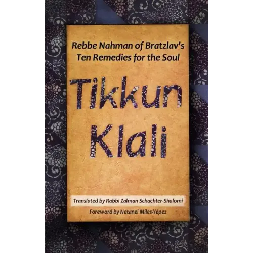 Tikkun Klali: Rebbe Nahman of Bratzlav's Ten Remedies for the Soul