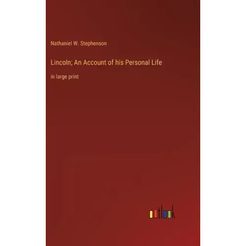 Lincoln; An Account of his Personal Life: in large print