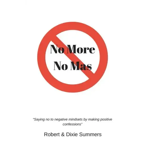 No More - No Mas: "saying No to Negative Mindsets by Making Positive Confessions"