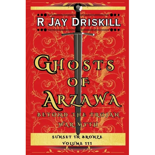 Ghosts of Arzawa: Beyond the Trojan War Myth
